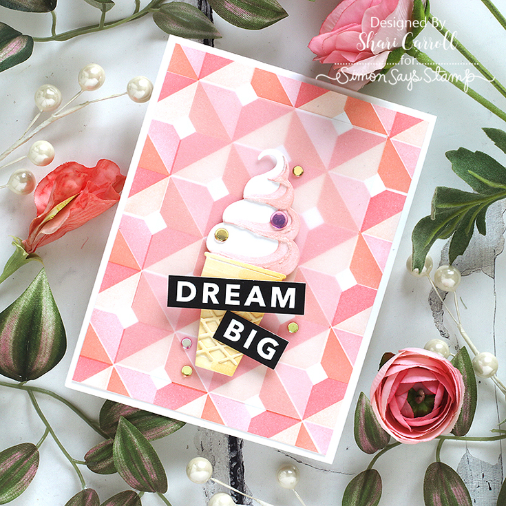 Dream Big Blog Hop Shari Carroll Dimensional Cubes stencil, Soft Serve Cone die, Reverse Be You sentiment strips