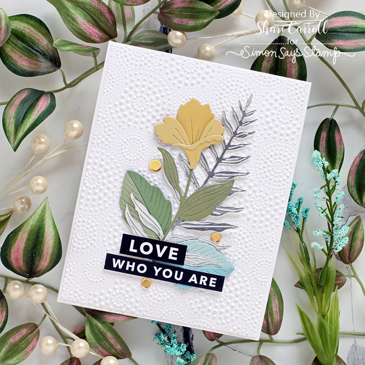 Dream Big Blog Hop Shari Carroll Alstoemeria Stem, Sword Fern, and Layered Rose Leaves dies, Dibble Dot embossing Folder, Reverse Be You sentiment strips