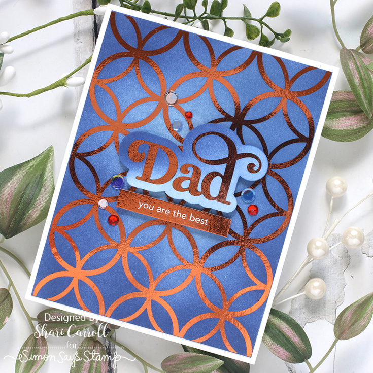Celebrate Blog Hop Shari Carroll Diamond Circles and Fancy Dad Fancy Father Foil Transfer Cards, and Fancy Dad die