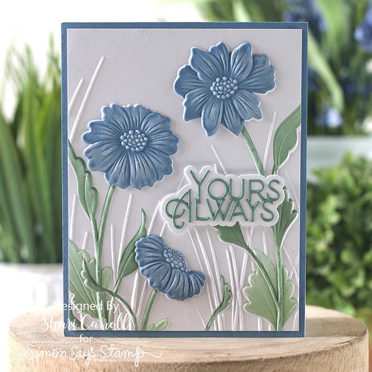 Always There Blog Hop Shari Carroll Blooming Beauties embossing folder and coordinating stencil, Yours Always die